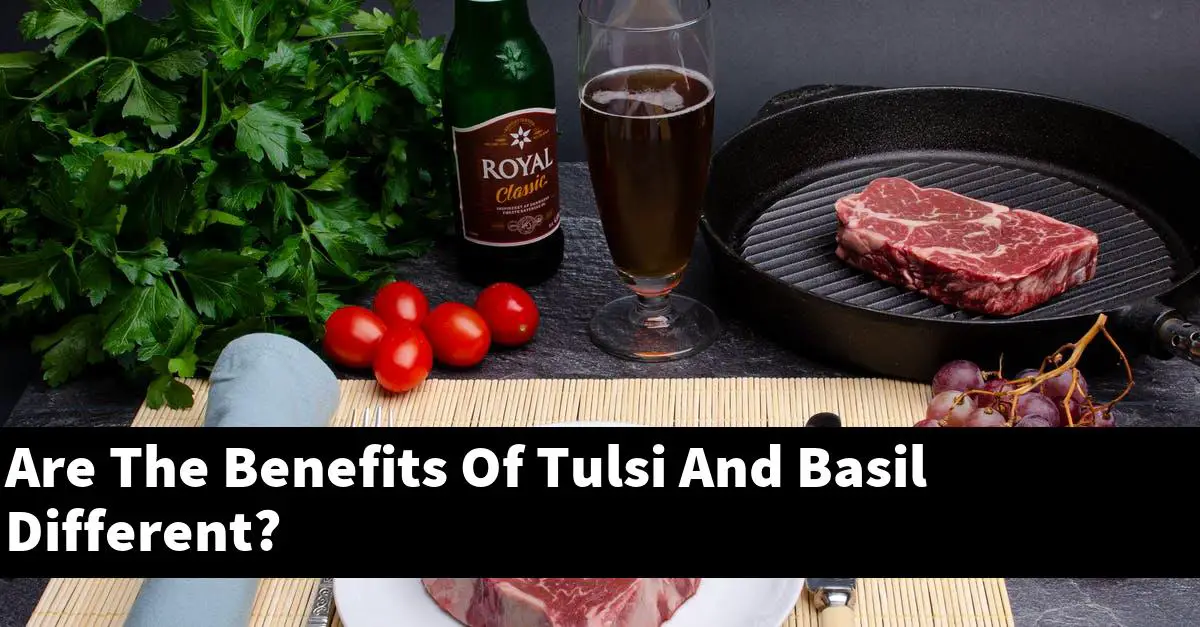 Are The Benefits Of Tulsi And Basil Different?