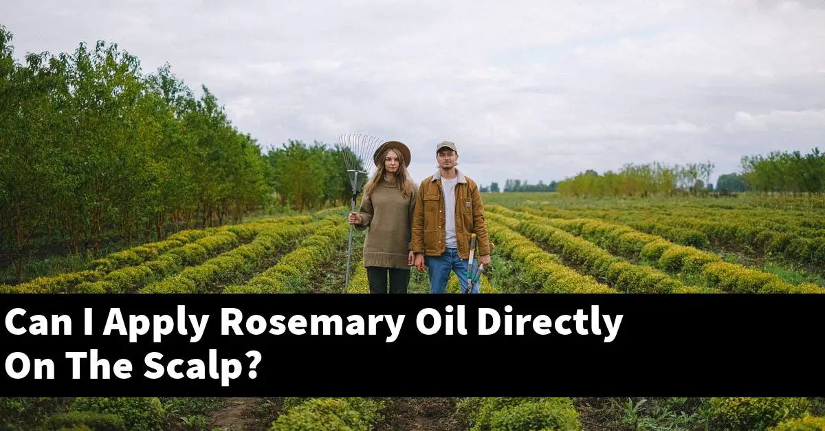 Can I Apply Rosemary Oil Directly On The Scalp?