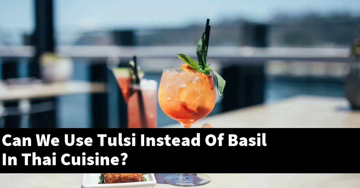 Can We Use Tulsi Instead Of Basil In Thai Cuisine?