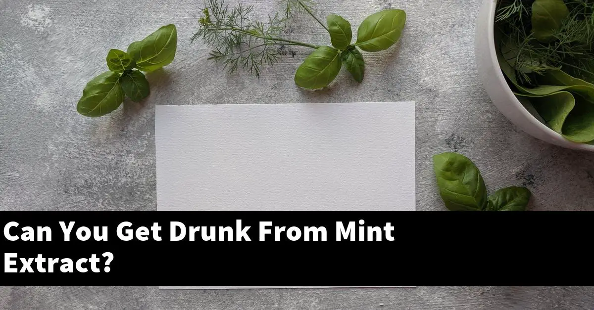 Can You Get Drunk From Mint Extract?