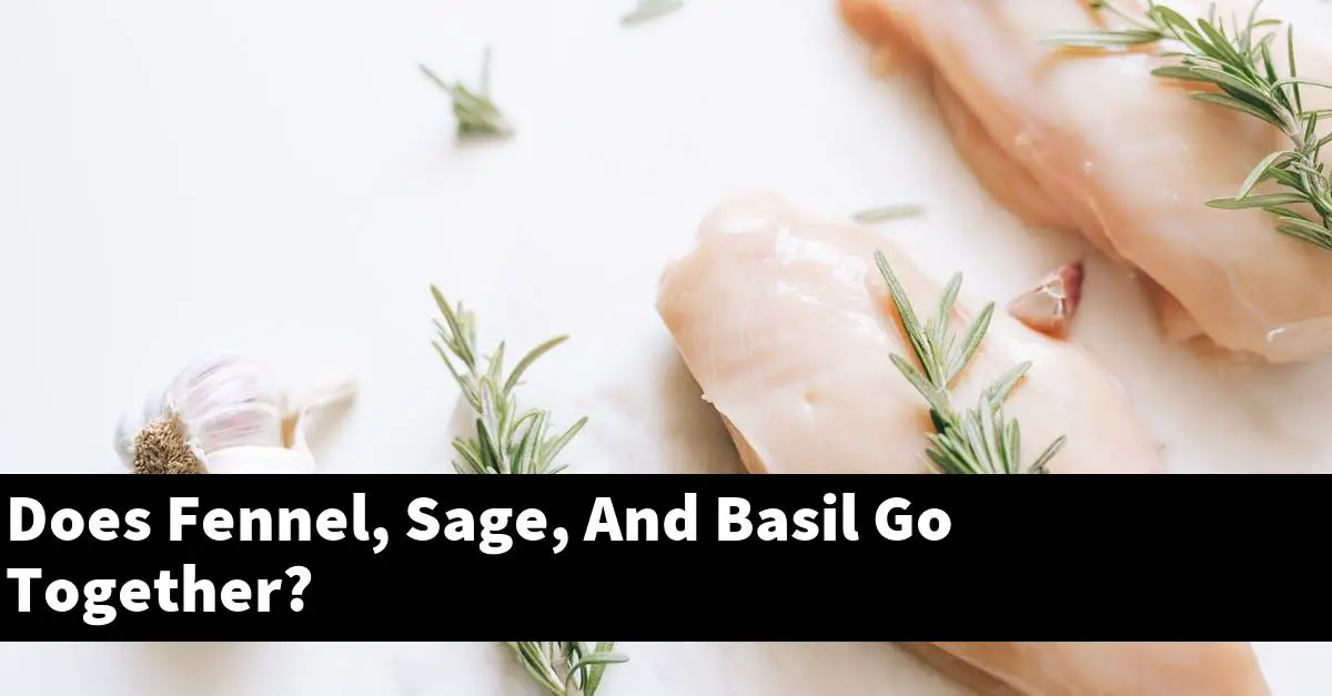 Does Fennel, Sage, And Basil Go Together?