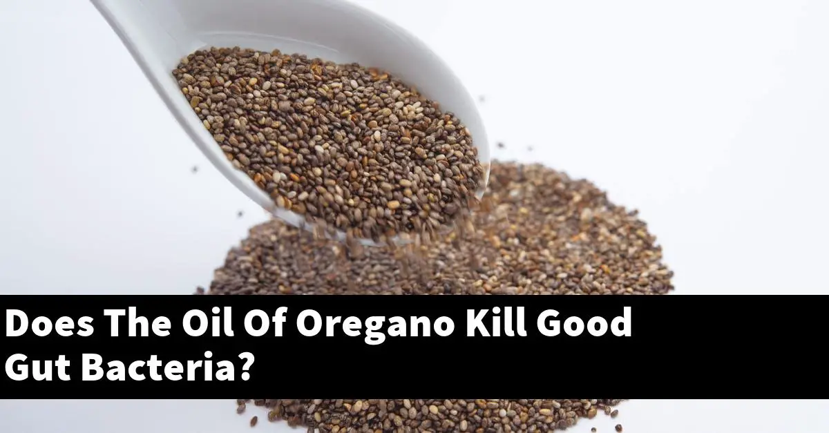 Does The Oil Of Oregano Kill Good Gut Bacteria?