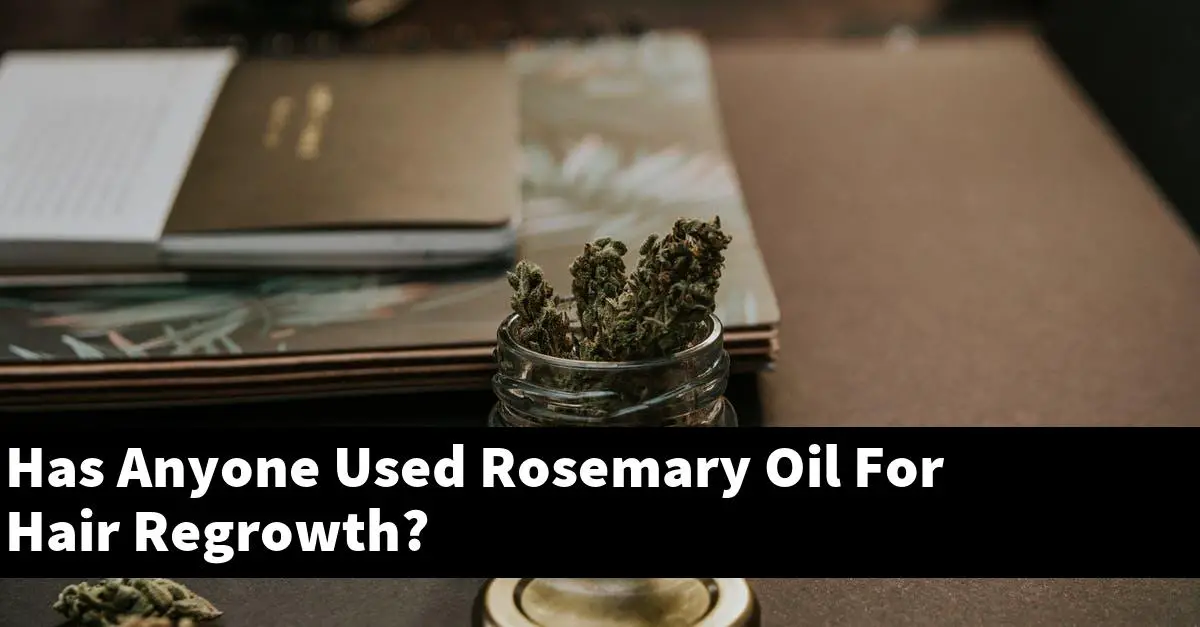 Has Anyone Used Rosemary Oil For Hair Regrowth?
