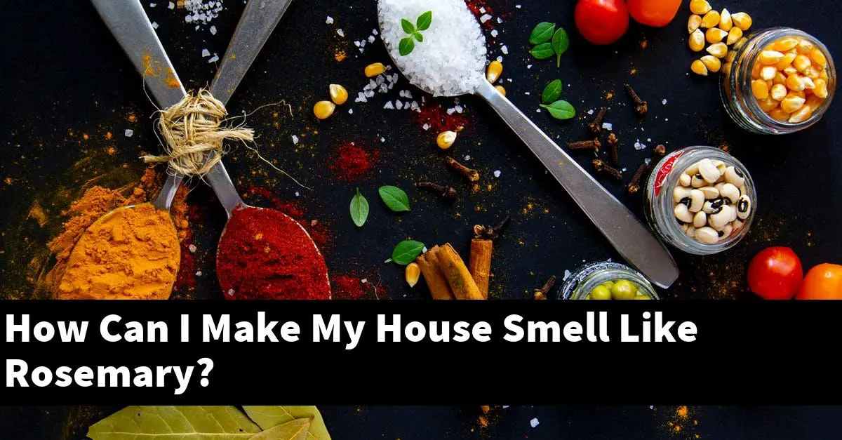 How Can I Make My House Smell Like Rosemary?