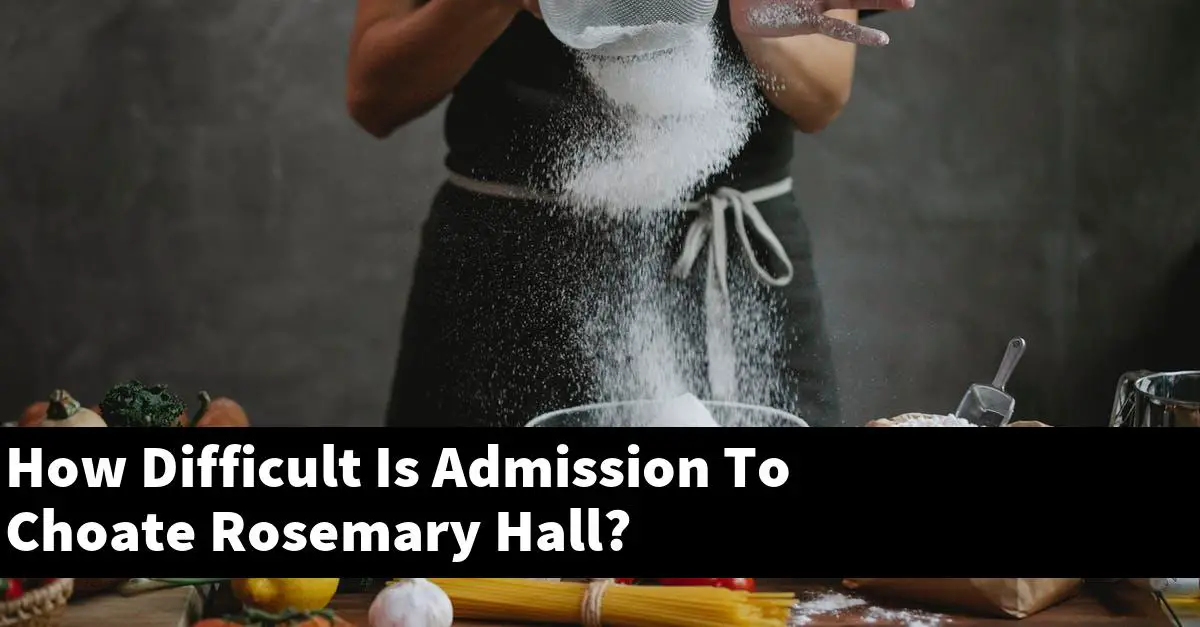 How Difficult Is Admission To Choate Rosemary Hall?