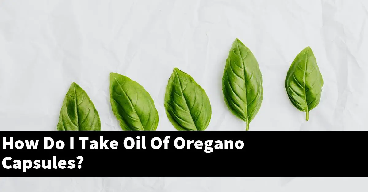 How Do I Take Oil Of Oregano Capsules?