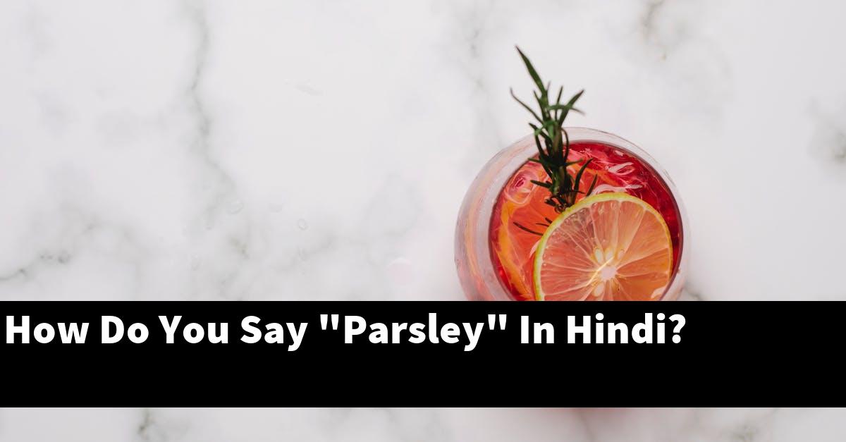 How Do You Say "Parsley" In Hindi?