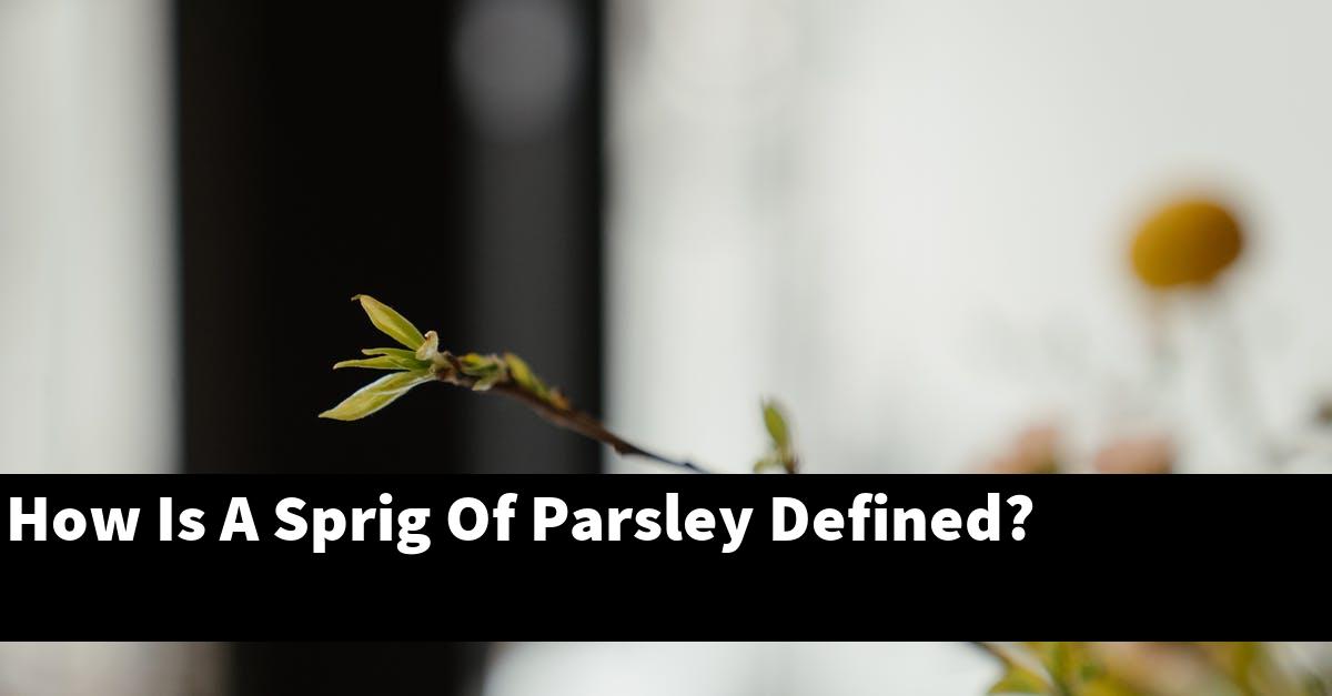 How Is A Sprig Of Parsley Defined?