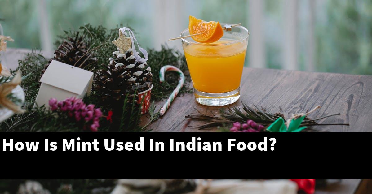 How Is Mint Used In Indian Food?