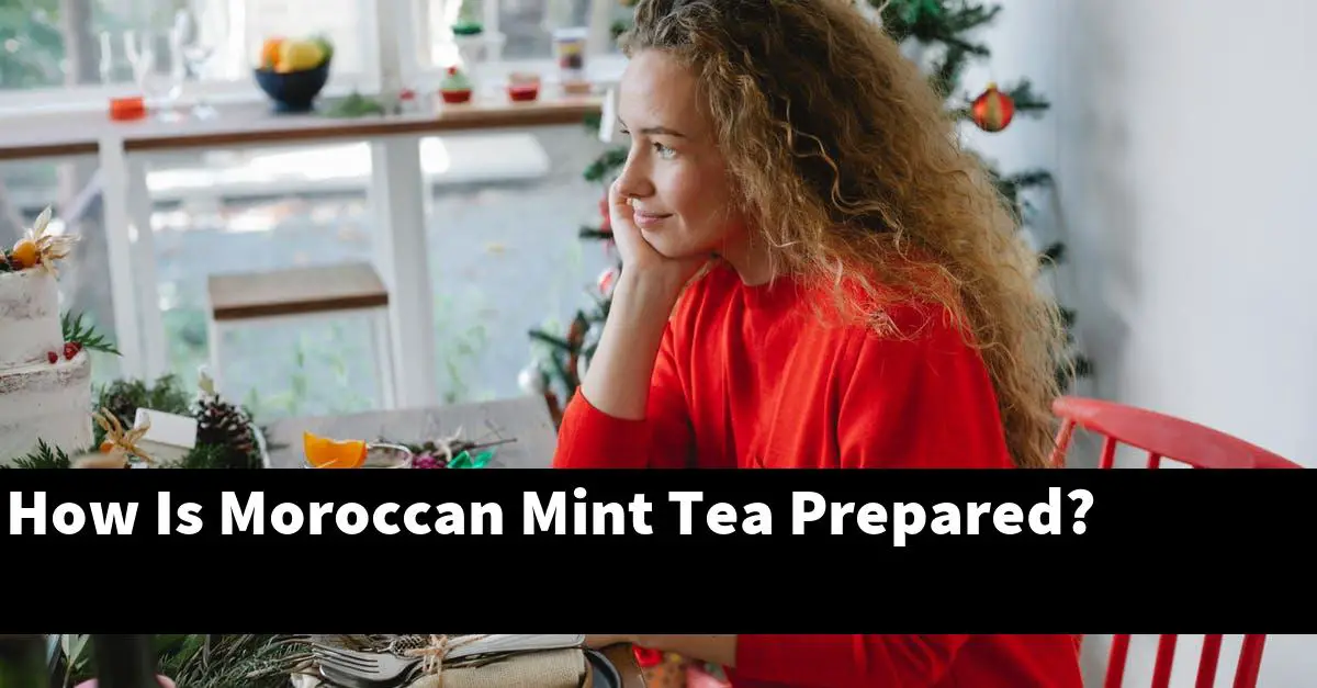 How Is Moroccan Mint Tea Prepared?