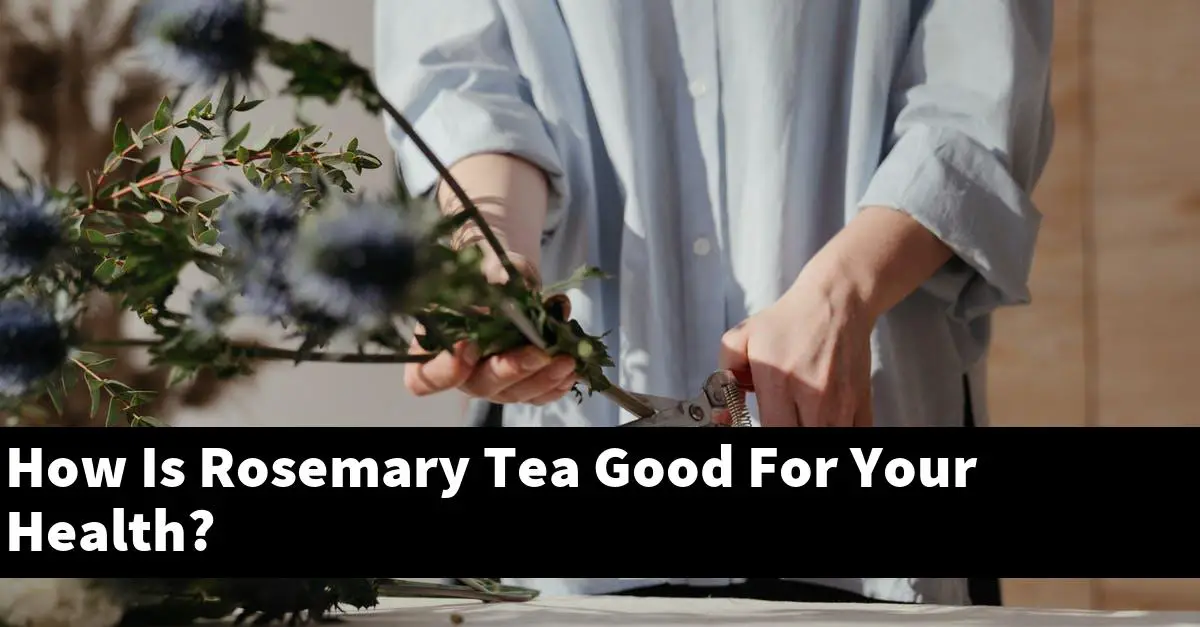 How Is Rosemary Tea Good For Your Health?