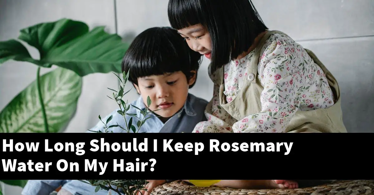 How Long Should I Keep Rosemary Water On My Hair?