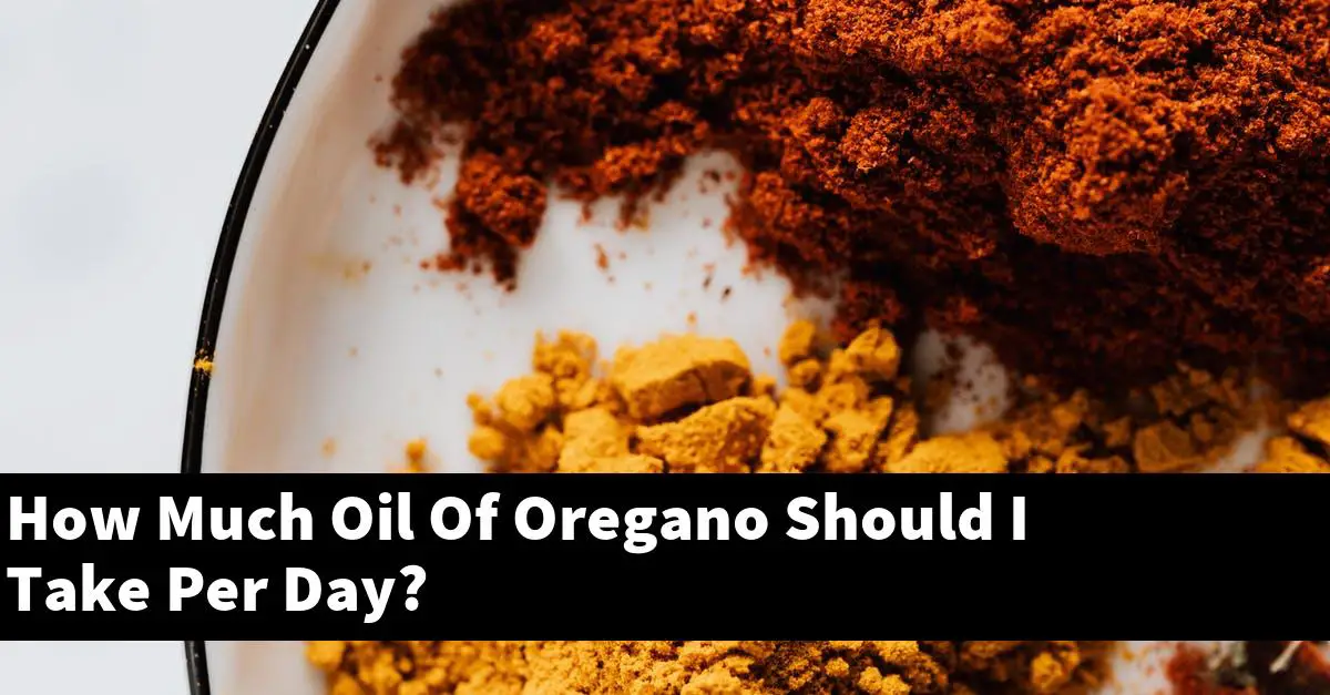 How Much Oil Of Oregano Should I Take Per Day?
