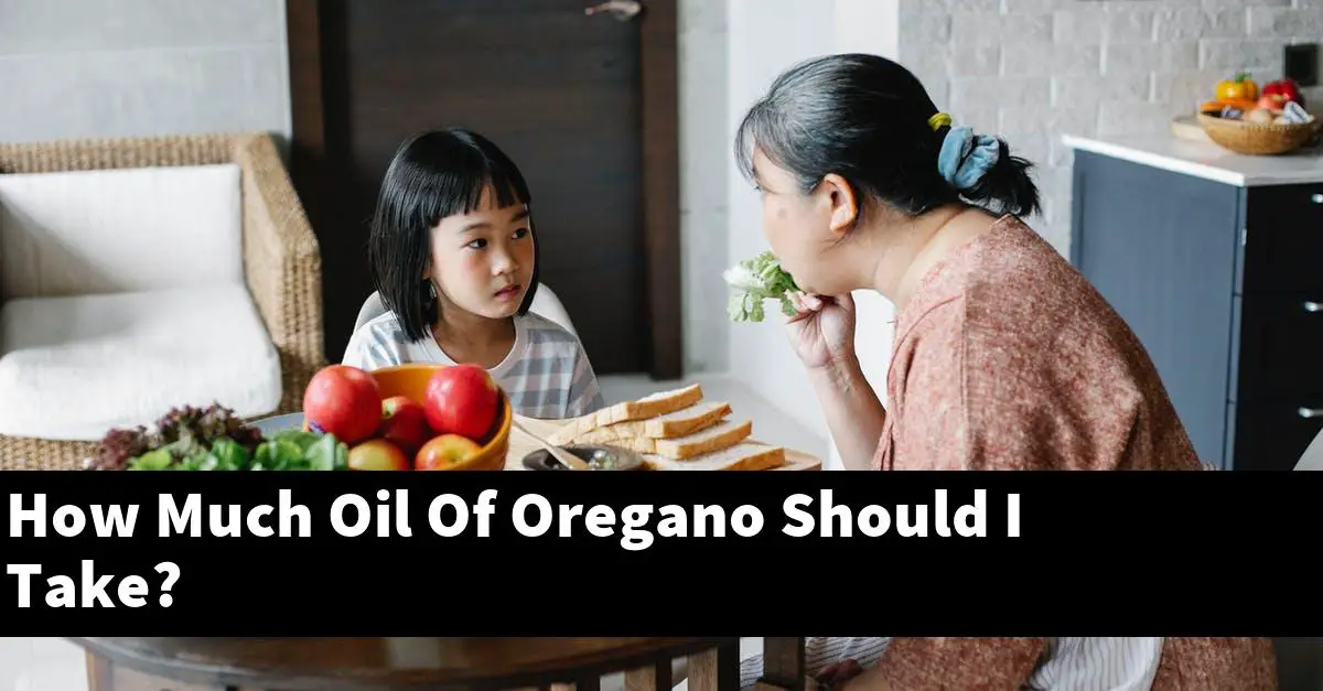 How Much Oil Of Oregano Should I Take?