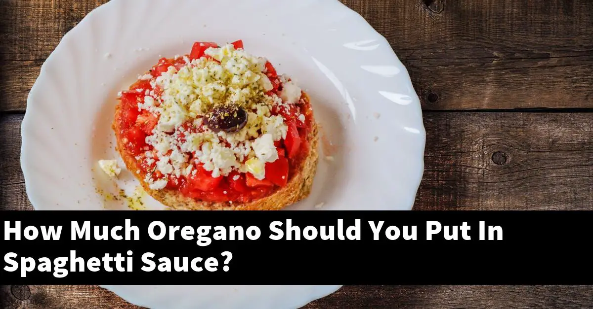 How Much Oregano Should You Put In Spaghetti Sauce?