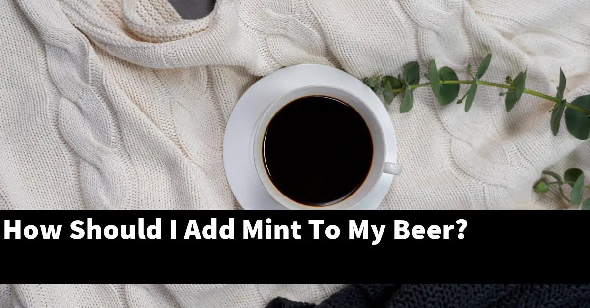 How Should I Add Mint To My Beer?