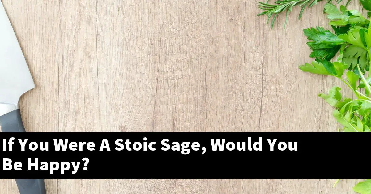 If You Were A Stoic Sage, Would You Be Happy?