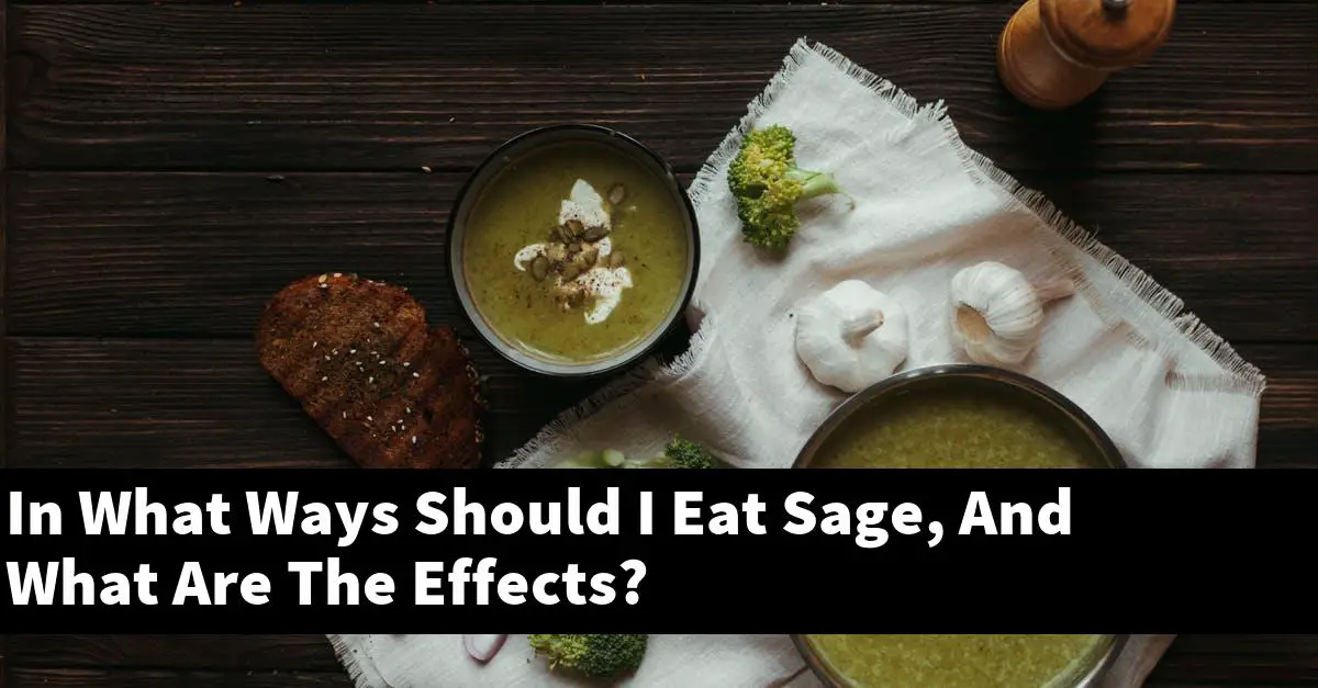 In What Ways Should I Eat Sage, And What Are The Effects?