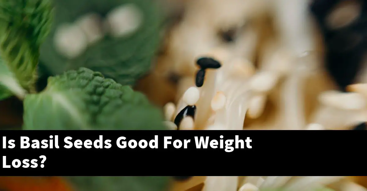 Is Basil Seeds Good For Weight Loss?