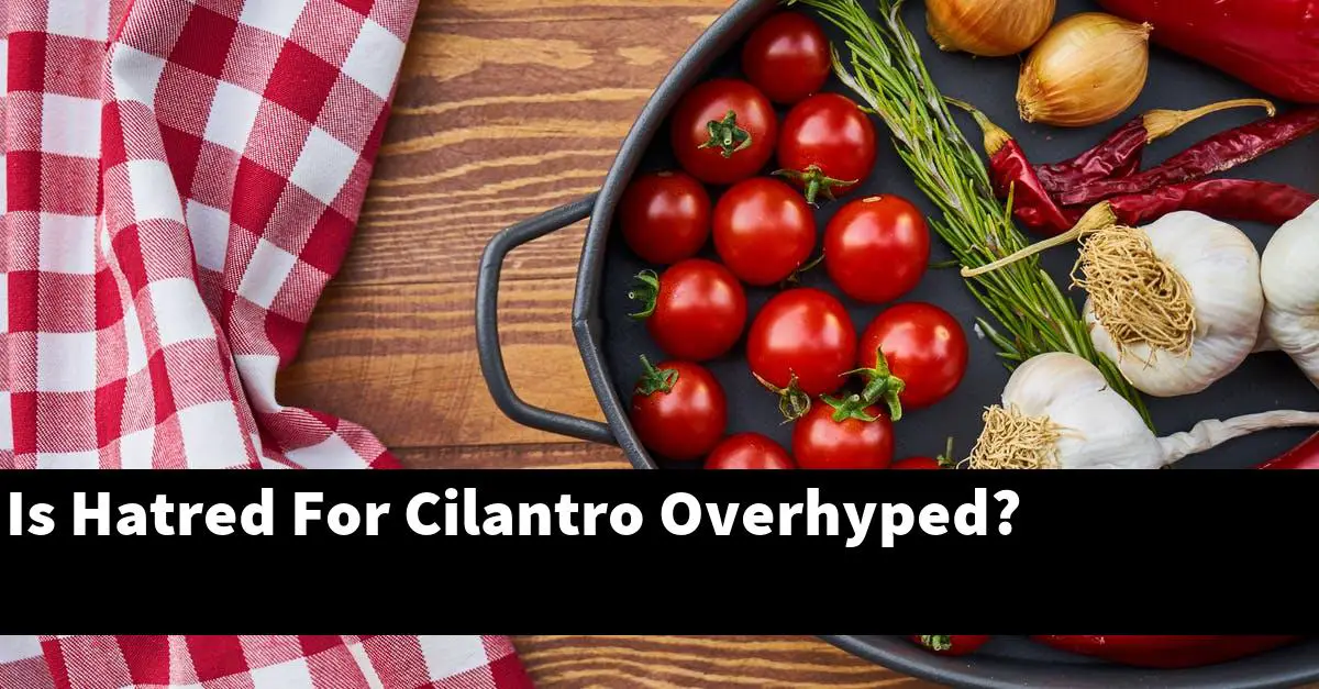 Is Hatred For Cilantro Overhyped?