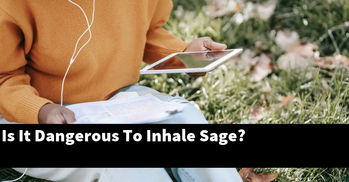 Is It Dangerous To Inhale Sage?