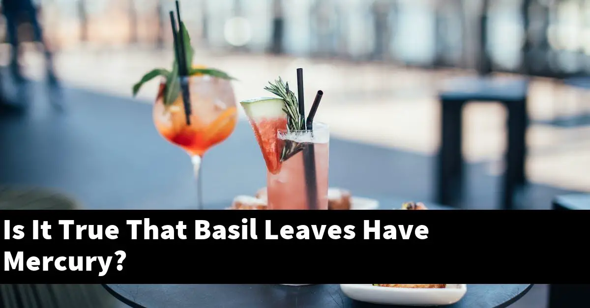 Is It True That Basil Leaves Have Mercury?