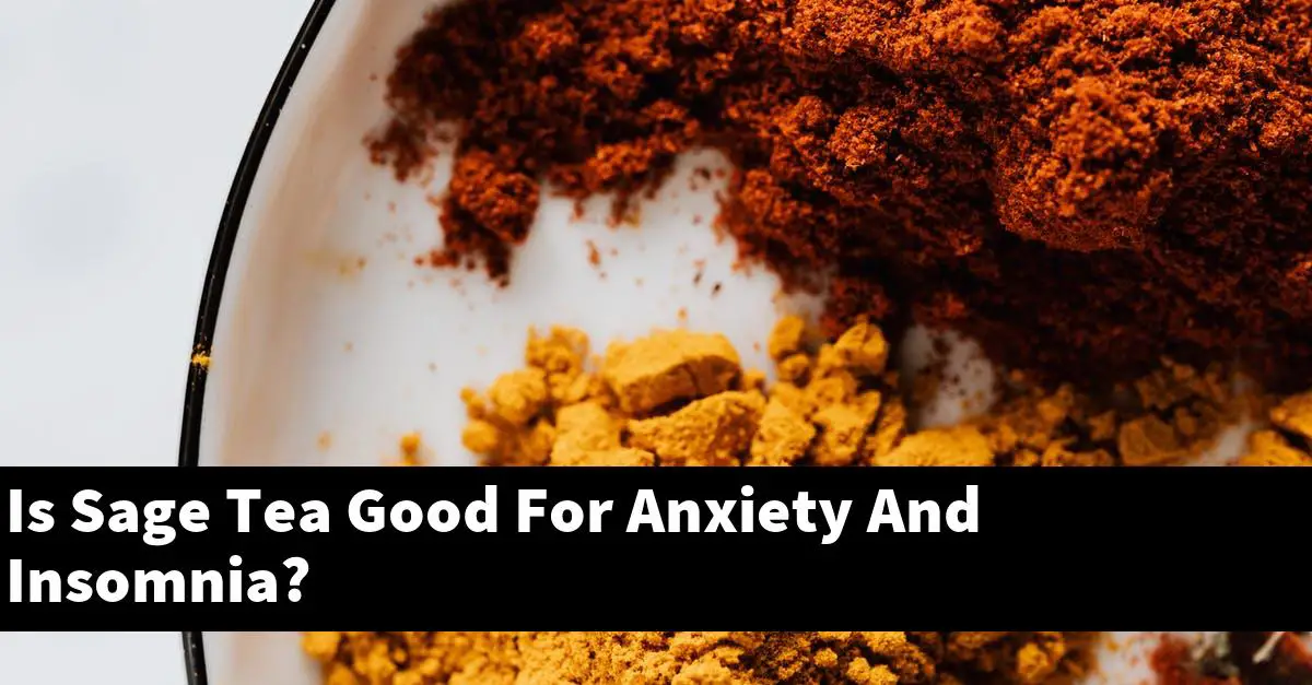 Is Sage Tea Good For Anxiety And Insomnia?