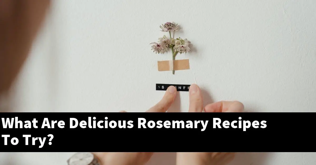What Are Delicious Rosemary Recipes To Try?