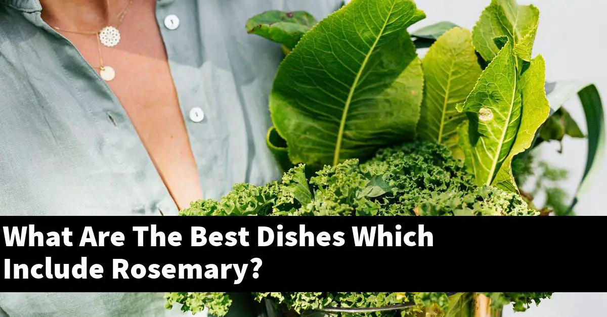 What Are The Best Dishes Which Include Rosemary?