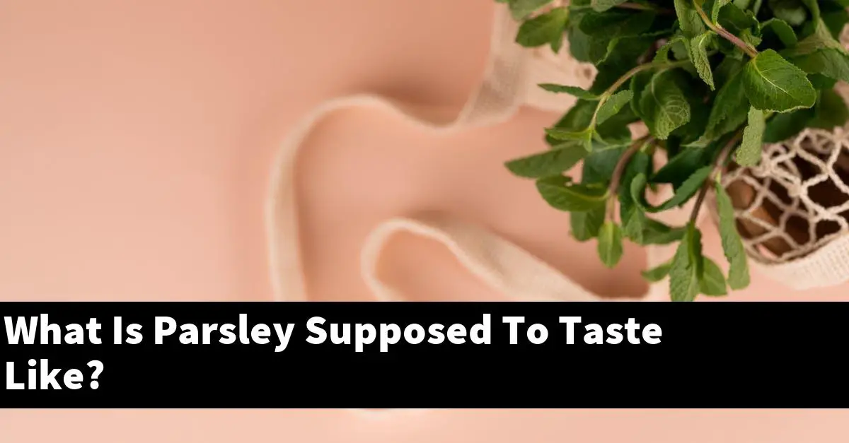 What Is Parsley Supposed To Taste Like?