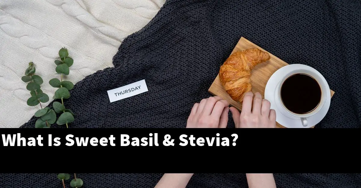 What Is Sweet Basil & Stevia?