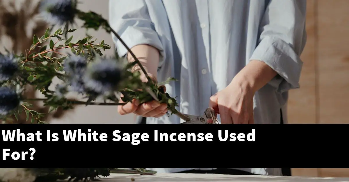 What Is White Sage Incense Used For?