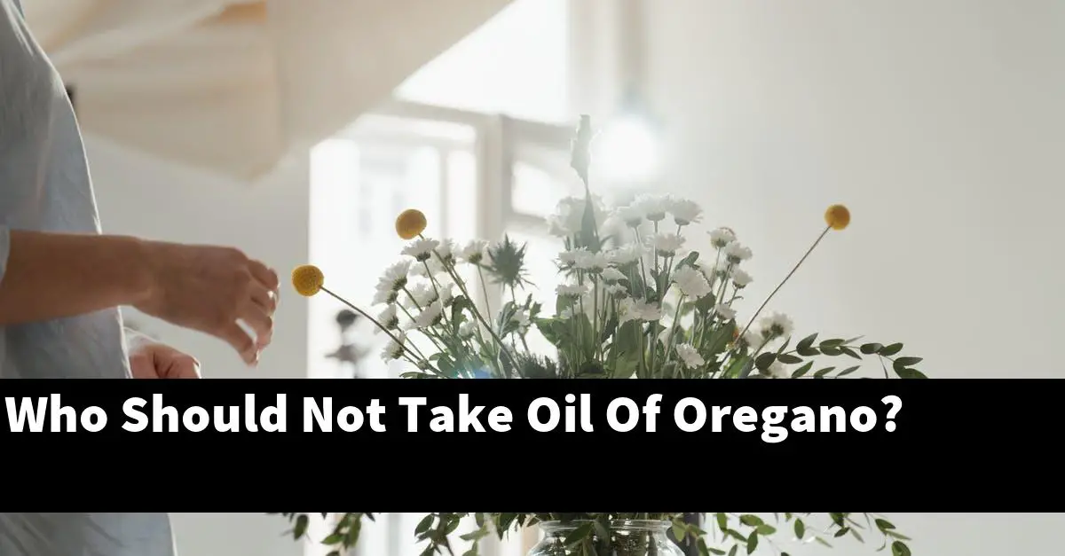 Who Should Not Take Oil Of Oregano?