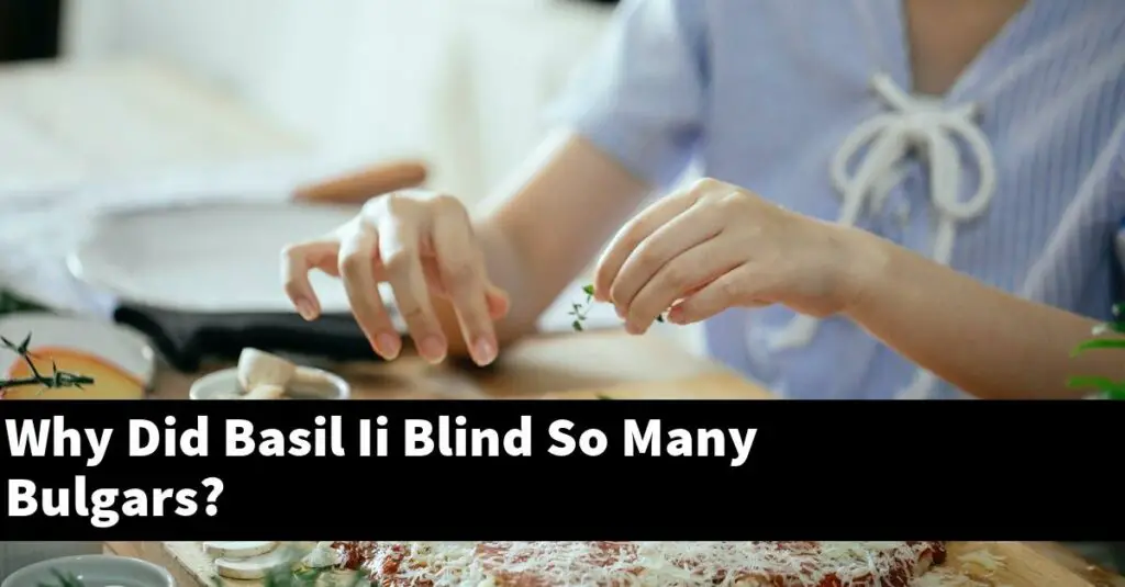 Why Did Basil Ii Blind So Many Bulgars? Outdoor Herb Garden