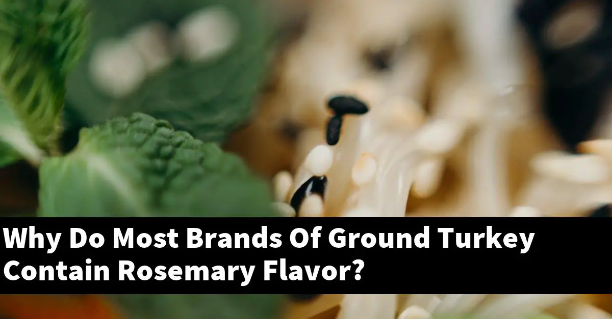 Why Do Most Brands Of Ground Turkey Contain Rosemary Flavor?