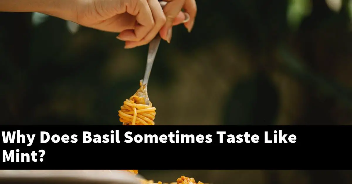 Why Does Basil Sometimes Taste Like Mint?