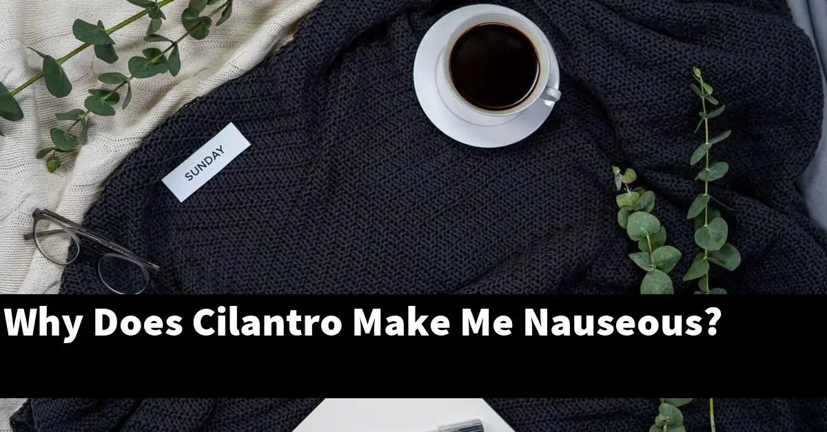 Why Does Cilantro Make Me Nauseous?