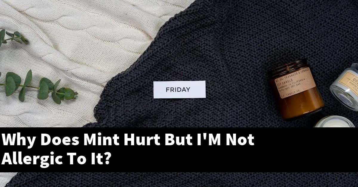Why Does Mint Hurt But I'M Not Allergic To It?