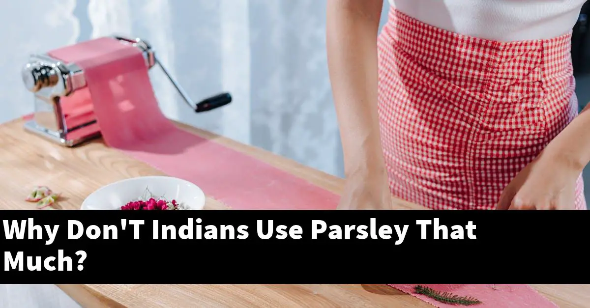 Why Don'T Indians Use Parsley That Much?