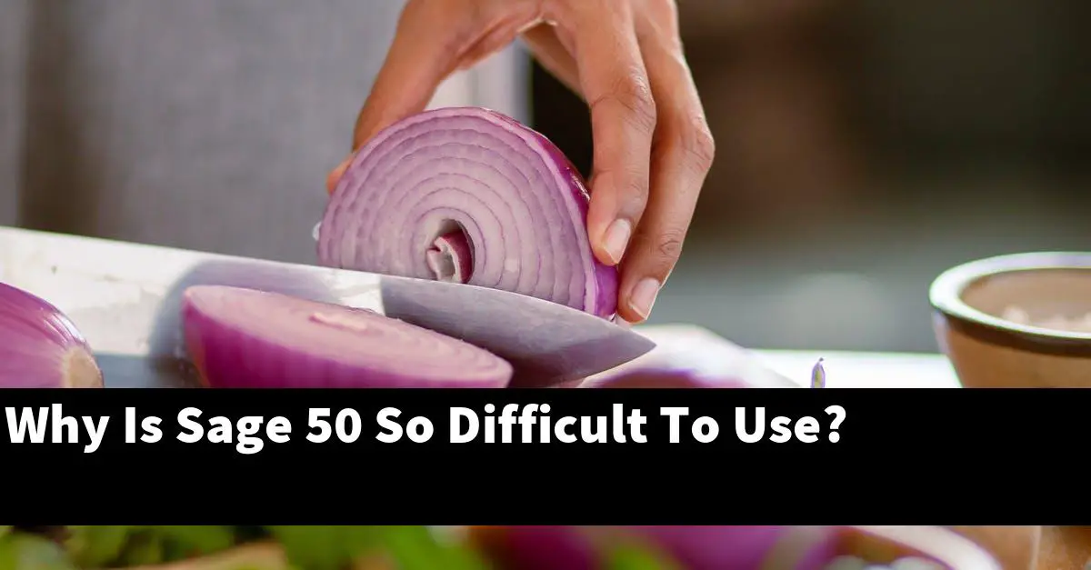 Why Is Sage 50 So Difficult To Use?