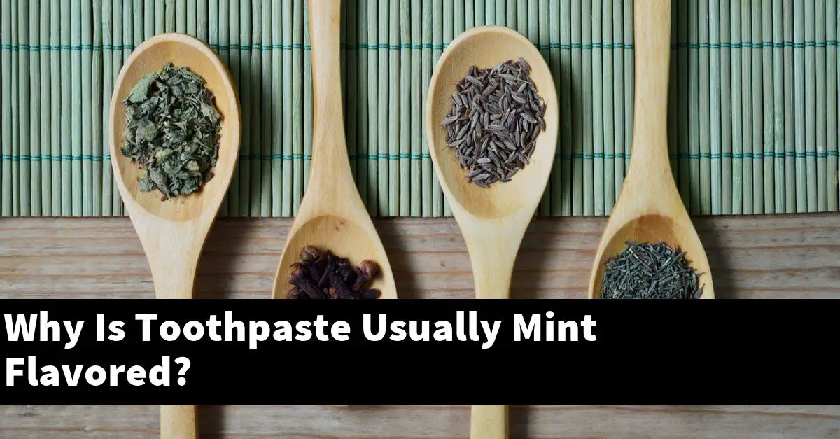 Why Is Toothpaste Usually Mint Flavored?