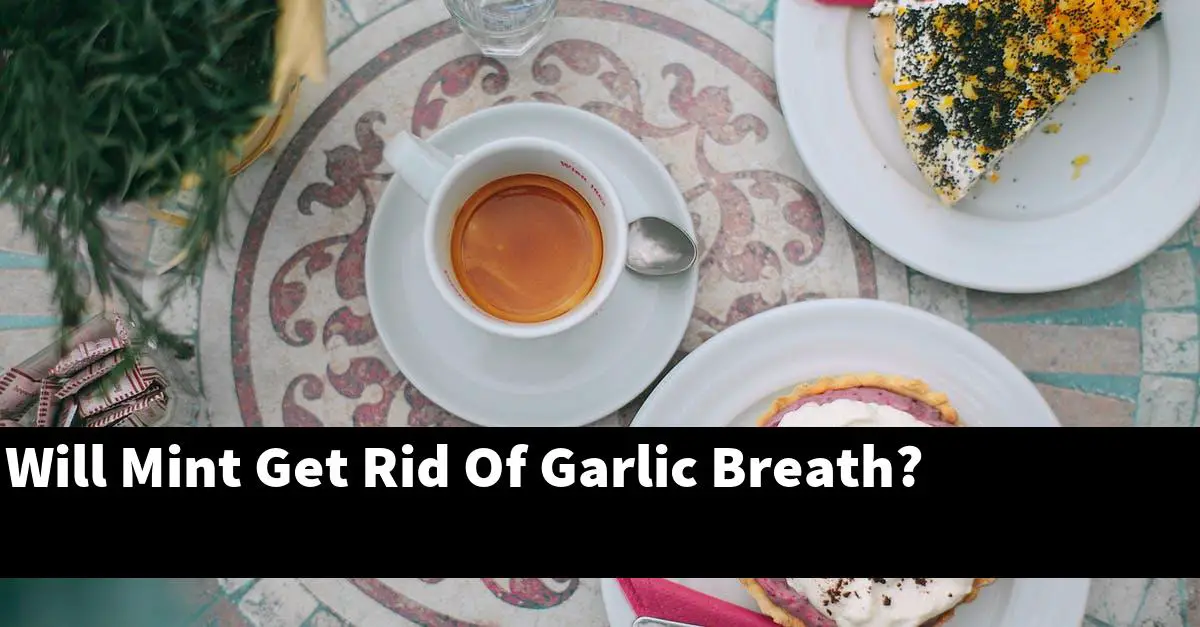 Will Mint Get Rid Of Garlic Breath?